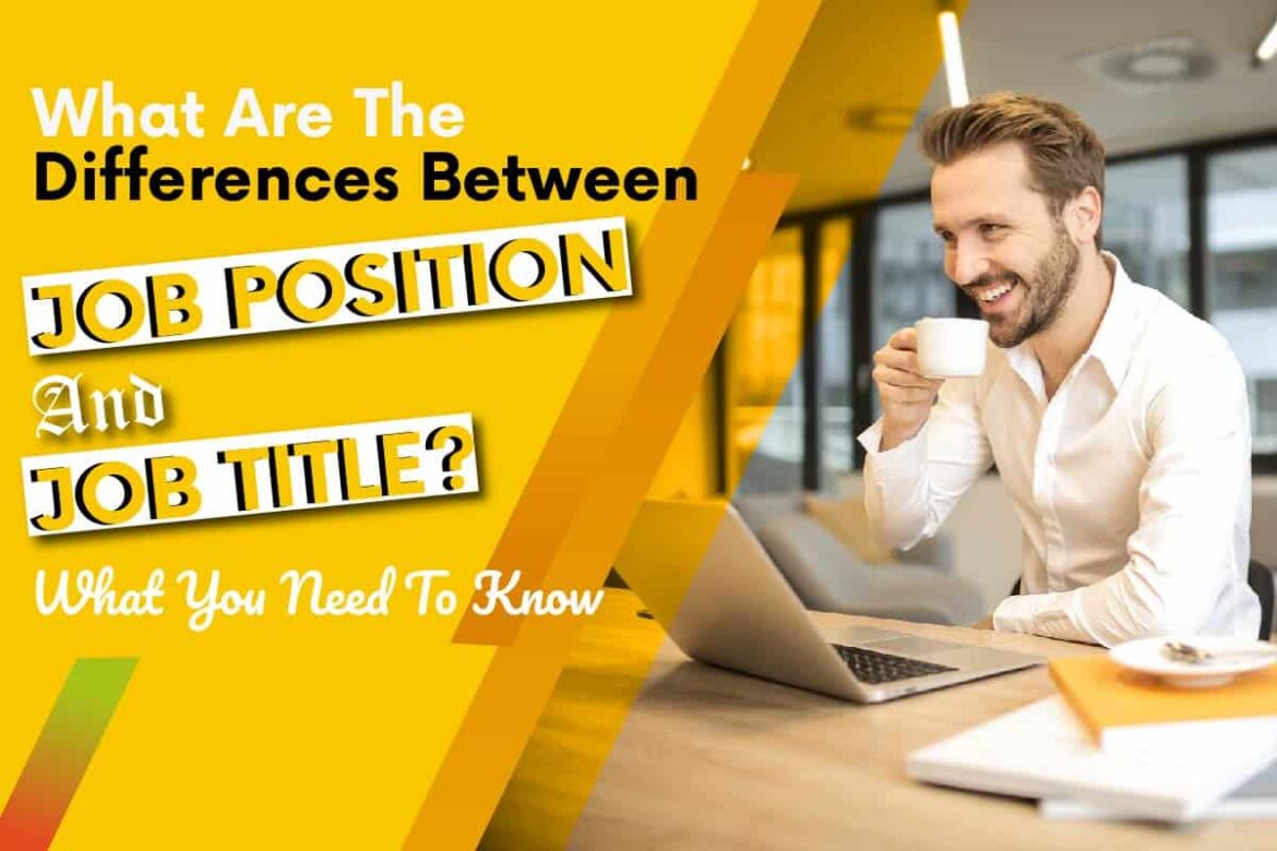 What Are The Differences Between Job Position And Job Title? What You