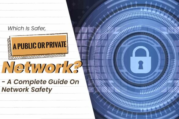 which-is-safer-a-public-or-private-network-a-complete-guide-on