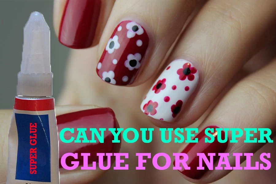 Can You Use Super Glue For Nails? The Surprising Answer - The Mocracy