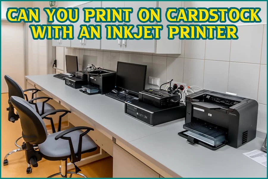 can-you-print-on-cardstock-with-an-inkjet-printer-the-definitive-answer-to-that-question