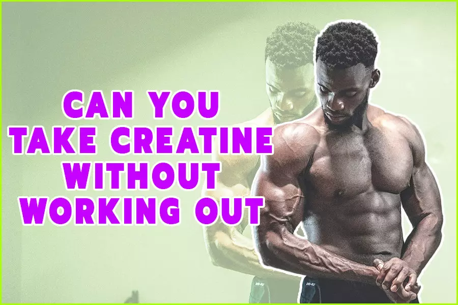 Is It Safe to Take Creatine Without Working Out?