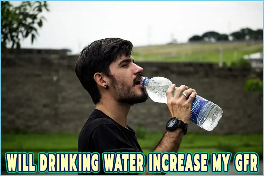 Will Drinking Water Increase My Gfr